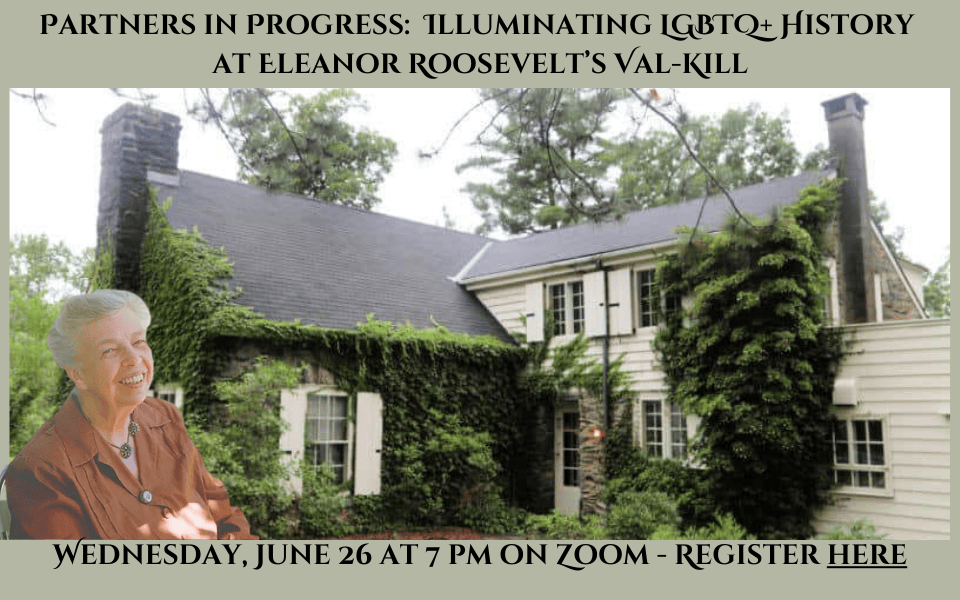 Partners in Progress Illuminating LGBTQ+ History at Eleanor Roosevelt’s Val-Kill (960 x 600 px) (2)