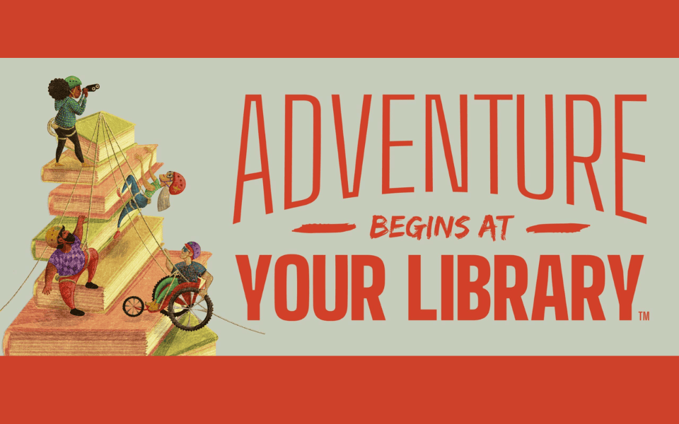 Adventure begins at your library.