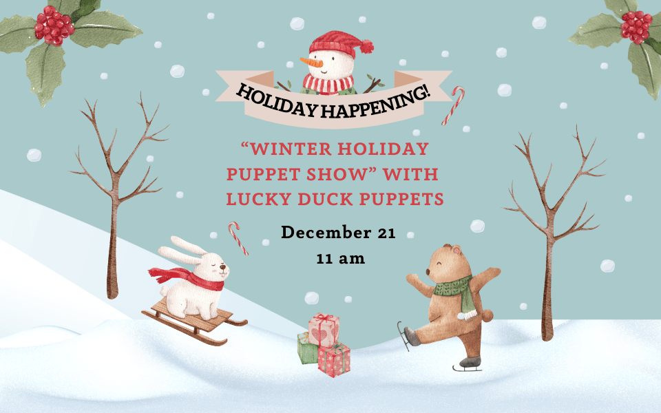 Holiday Happening! – “Winter Holiday Puppet Show” with Lucky Duck Puppets slider (960 x 600 px)